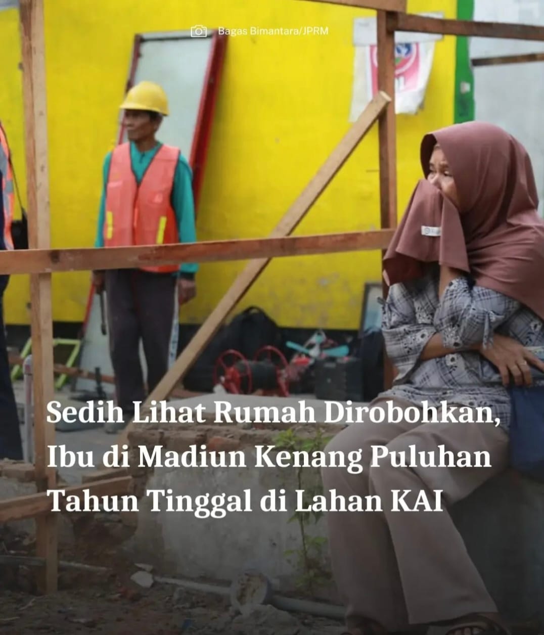 Tangis Pecah Saat Rumah Digusur Demi Penataan Stasiun di Kota Madiun