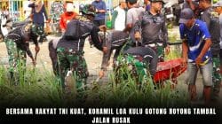 Bersama Rakyat TNI Kuat, Koramil Loa Kulu Gotong Royong Tambal Jalan Rusak